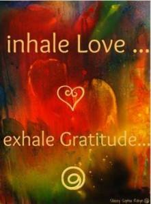Inhale Love, Exhale Gratitude... 